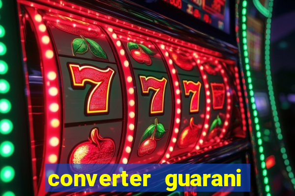 converter guarani em reais